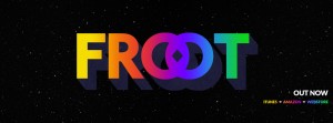 Froot Out Now